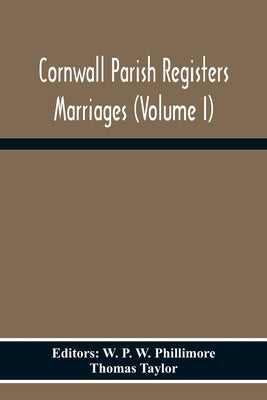Cornwall Parish Registers Marriages (Volume I) by P. W. Phillimore, W.