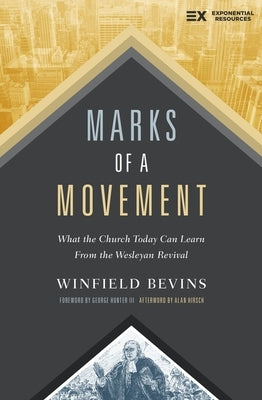 Marks of a Movement: What the Church Today Can Learn from the Wesleyan Revival by Bevins, Winfield