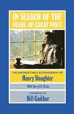 In Search of the Pearl of Great Price: The Unforgettable Autobiography of Henry Slaughter by Gaither, Bill
