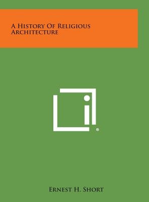 A History of Religious Architecture by Short, Ernest H.