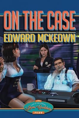 On The Case: The Lair of The Lesbian Love Goddess Files by McKeown, Edward