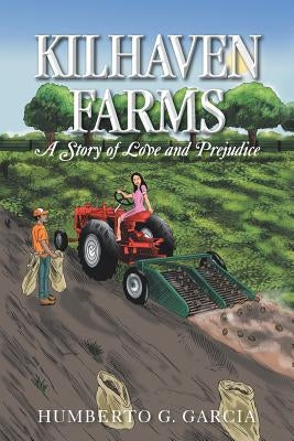 Kilhaven Farms: A Story of Love and Prejudice by Garcia, Humberto G.