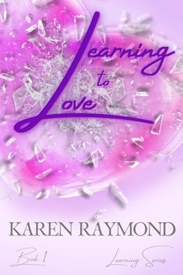Learning to Love - Book 1 (Learning Series) by Raymond, Karen