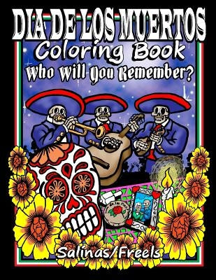 Dia De Los Muertos Coloring Book: Who Will You Remember? by Freels
