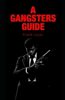 A Gangsters Guide: Frank Lucas by Hall, Aaron
