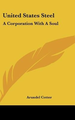United States Steel: A Corporation with a Soul by Cotter, Arundel