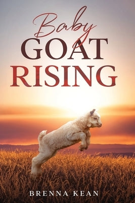 Baby Goat Rising by Kean, Brenna