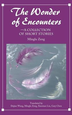 The Wonder of Encounters: A Collection of Short Stories by Wang, Dajian