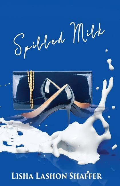 Spilled Milk by Shaffer, Lisha Lashon