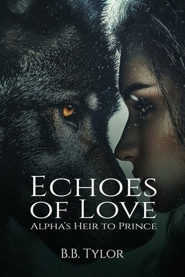 Echoes of Love: Alpha's Heir to Prince by Tylor, B. B.
