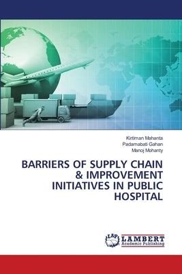 Barriers of Supply Chain & Improvement Initiatives in Public Hospital by Mahanta, Kirtiman
