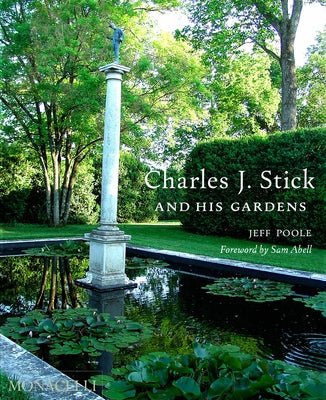 Charles J. Stick and His Gardens by Poole, Jeff