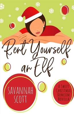 Rent Yourself an Elf: A Sweet Christmas Romcom Novella by Scott, Savannah