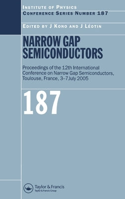 Narrow Gap Semiconductors: Proceedings of the 12th International Conference on Narrow Gap Semiconductors by Kono, Junichiro