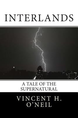 Interlands: A Tale of the Supernatural by O'Neil, Henry V.