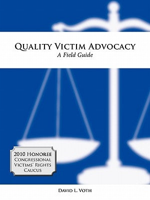 Quality Victim Advocacy: A Field Guide by Voth, David L.