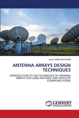 Antenna Arrays Design Techniques by Jangi Golezani, Javad