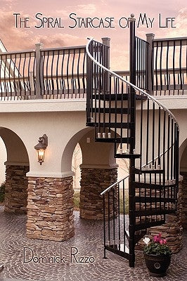 The Spiral Staircase of My Life: A Selection of Poetry Defining My Thirty Years by Rizzo, Dominick