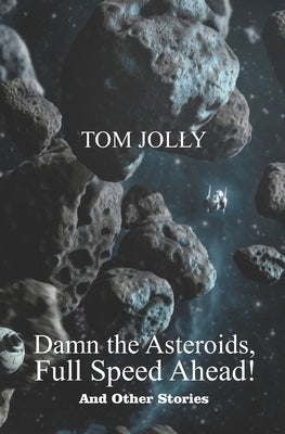 Damn the Asteroids, Full Speed Ahead! by Jolly, Tom