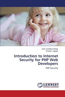 Introduction to Internet Security for PHP Web Developers by Jonathan Adoga Audu