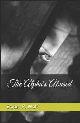 The Alpha's Abused by Wolf, Ember P.