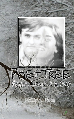 Poet Tree: Root, Branch & Sap by Ross, Phillip A.