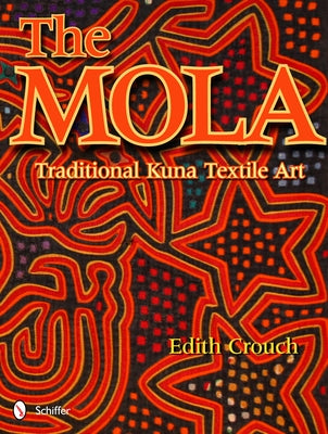 The Mola: Traditional Kuna Textile Art by Crouch, Edith