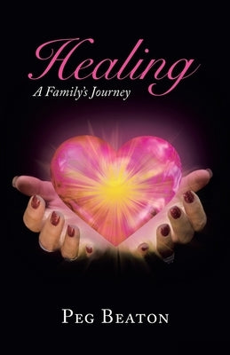 Healing: A Family's Journey by Beaton, Peg