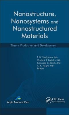 Nanostructure, Nanosystems, and Nanostructured Materials: Theory, Production and Development by Sivakumar, P. M.
