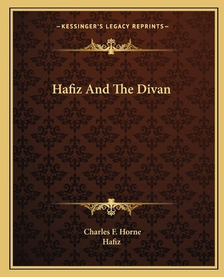 Hafiz And The Divan by Horne, Charles F.
