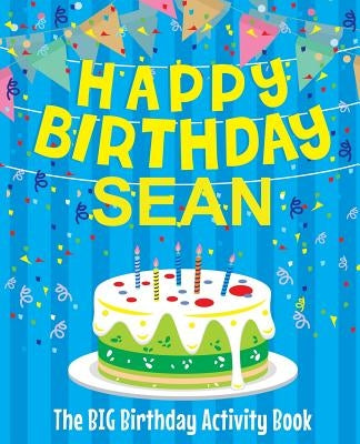Happy Birthday Sean - The Big Birthday Activity Book: (Personalized Children's Activity Book) by Birthdaydr