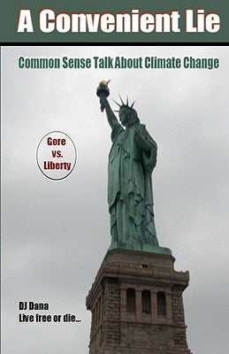 A Convenient Lie: Common Sense Talk About Climate Change by Dana, D. J.
