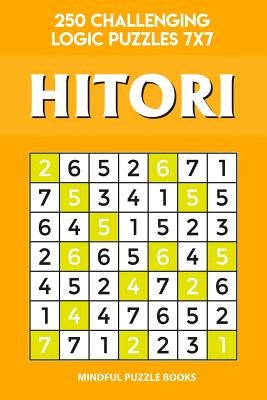 Hitori: 250 Challenging Logic Puzzles 7x7 by Mindful Puzzle Books