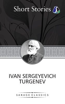 The Greatest Short Stories of Ivan Turgenev (An Unhappy Girl, The Jew, Three Portraits, The Dog, The District Doctor & Enough) by Turgenev, Ivan