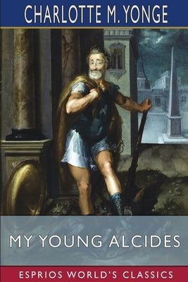 My Young Alcides (Esprios Classics): A Faded Photograph by Yonge, Charlotte M.