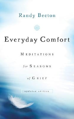 Everyday Comfort: Meditations for Seasons of Grief by Becton, Randy