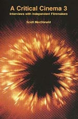 A Critical Cinema 3: Interviews with Independent Filmmakers by MacDonald, Scott