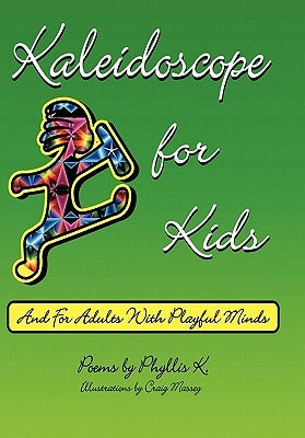 Kaleidoscope for Kids: (and for adults with playful minds) by Phyllis K.