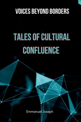 Voices Beyond Borders: Tales of Cultural Confluence by Joseph