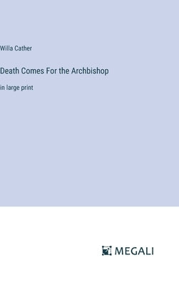 Death Comes For the Archbishop: in large print by Cather, Willa