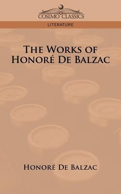 The Works of Honore de Balzac by De Balzac, Honore