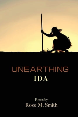 Unearthing Ida by Smith, Rose M.