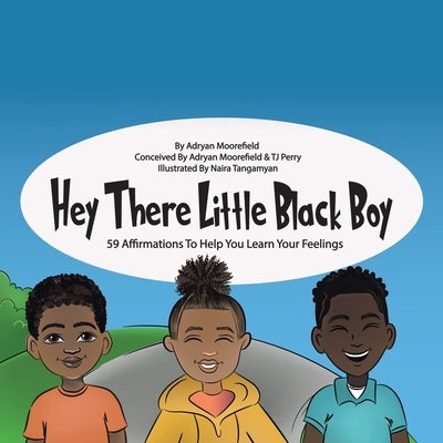 Hey There Little Black Boy: 59 Affirmations to Help You Learn Your Feelings by Moorefield, Adryan