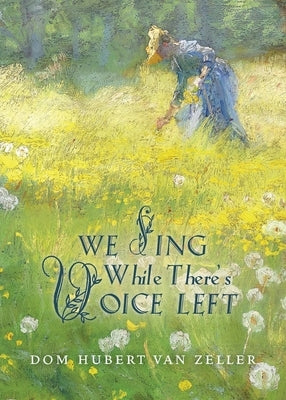 We Sing While There's Voice Left by Van Zeller, Hubert