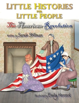 Little Histories for Little People: The American Revolution by Hercock, Emily