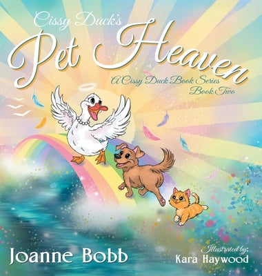 Cissy Duck's Pet Heaven: Second Book in the Cissy Duck Book Series by Bobb, Joanne