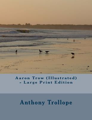 Aaron Trow (Illustrated) - Large Print Edition by Trollope, Anthony