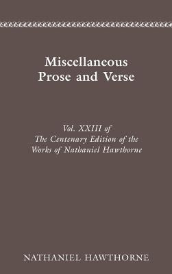 Centenary Ed Works Nathaniel Hawthorne: Miscellaneous Prose and Versevolume 23 by Hawthorne, Nathaniel