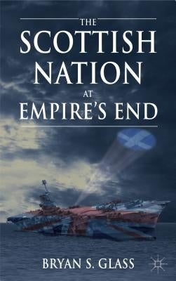 The Scottish Nation at Empire's End by Glass, B.