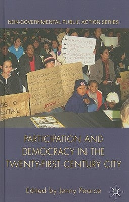 Participation and Democracy in the Twenty-First Century City by Pearce, J.